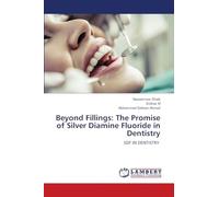 Beyond Fillings: The Promise of Silver Diamine Fluoride in Dentistry: SDF IN DENTISTRY
