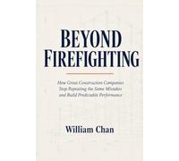 BEYOND FIREFIGHTING: How Great Construction Companies Stop Repeating the Same Mistakes and Build Predictable Performance