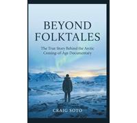 BEYOND FOLKTALES: The True Story Behind the Arctic Coming-of-Age Documentary