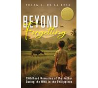 Beyond Forgetting: Childhood memories of the author during the WWII in the Philippines