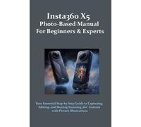 Beyond Frame Insta360 X5 Photo-Based Manual for Beginners & Experts (Tascabile)