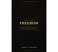 Beyond Freedom: The Hidden Architecture of Wealth, Power, and the Game You Were Never Meant to Win
