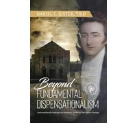 Beyond Fundamentalist Dispensationalism: Understanding the Challenges of a Dominant, but Wrong 20th-Century Theology