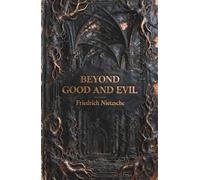 Beyond Good and Evil: A Philosophy for the Free Spirit