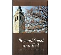 Beyond Good and Evil by Friedrich Wilhelm Nietzsche: Beyond Good and Evil by Friedrich Wilhelm Nietzsche
