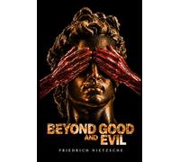 BEYOND GOOD AND EVIL: The 1886 Classic Edition with Original Illustrations