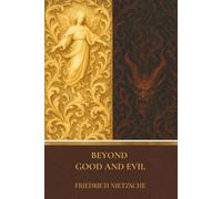 Beyond Good and Evil: Timeless Philosophy on Morality, Human Nature, and the Self