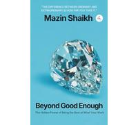 Beyond Good Enough: The Hidden Power of Being the Best at Your Work