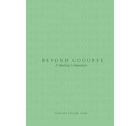 Beyond Goodbye: A Healing Companion