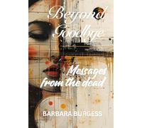 Beyond Goodbye: Messages From The Dead