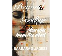Beyond Goodbye: Messages From The Dead