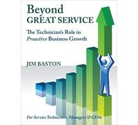 Beyond Great Service, The Technician's Role in Proactive Business Growth by Jim Baston (January 19,2012)