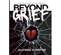 Beyond Grief: A Plan for Healing and Self-Reflection