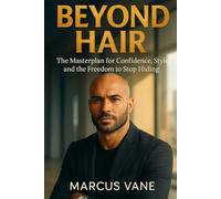 Beyond Hair: The Masterplan for Confidence, Style, and the Freedom to Stop Hiding
