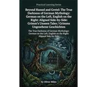 Beyond Hansel and Gretel: The True Darkness of German Mythology: German on the Left, English on the Right: Aligned Side-by-Side: Grimm's Unseen Tales / Grimms Ungesehene Geschichten