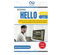 Beyond Hello World: Beginner to Pro-Master ES6+, DOM, APIs, and Full-Stack Development with Hands-On Projects
