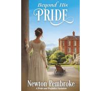 Beyond His Pride: A pride and Prejudice Variation