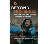 Beyond Homeless: Good Intentions, Bad Outcomes, Transformative Solutions