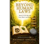 Beyond Human Laws: Nature’s Law That Exists Beyond Time, Place, and People. Understanding Life as It Exists, Not as It Is Made.