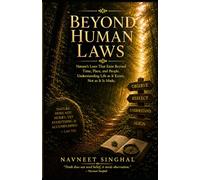 Beyond Human Laws: Nature’s Law That Exists Beyond Time, Place, and People. Understanding Life as It Exists, Not as It Is Made.