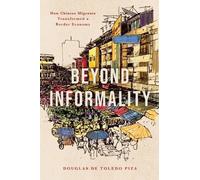 Beyond Informality: How Chinese Migrants Transformed a Border Economy