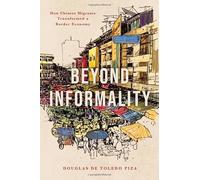 Beyond Informality: How Chinese Migrants Transformed a Border Economy