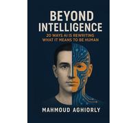 Beyond Intelligence: 20 Ways AI Is Rewriting What It Means to Be Human