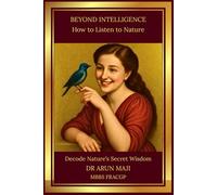 BEYOND INTELLIGENCE: HOW TO LISTEN TO NATURE