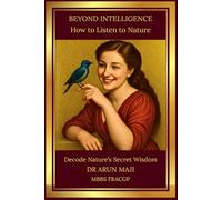 BEYOND INTELLIGENCE: HOW TO LISTEN TO NATURE