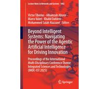 Beyond Intelligent Systems: Navigating the Power of the Agentic Artificial Intelligence for Driving Innovation: Proceedings of the International ... Sciences and Technologies (IMDC-IST 2025)