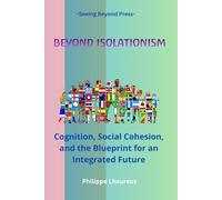 Beyond Isolationism: Cognition, Social Cohesion, and the Blueprint for an Integrated Future