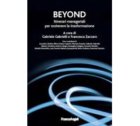 Beyond. Itinerari manageriali per sostenere la trasformazione