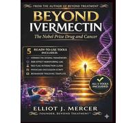 BEYOND IVERMECTIN: The Nobel Prize Drug & Cancer: Evidence-Based Science, Patient Stories & a Safety System - With Drug Interaction Guide & 5 Printable Tools