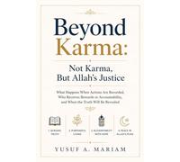Beyond Karma: Not Karma, But Allah’s Justice: What Happens When Actions Are Recorded, Who Receives Rewards or Accountability, and When the Truth Will Be Revealed