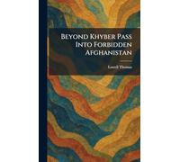Beyond Khyber Pass Into Forbidden Afghanistan