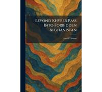 Beyond Khyber Pass Into Forbidden Afghanistan