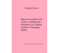Beyond Laughter and Tears: A Systematic Research on Dickens’ Changing Satire