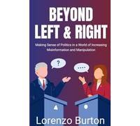 Beyond Left & Right: Making Sense of Politics in a World of Increasing Misinformation and Manipulation