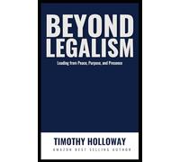 Beyond Legalism: Leading from Peace, Purpose, and Presence