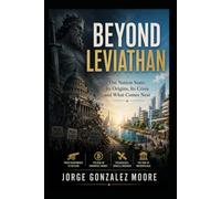 Beyond Leviathan The Nation State: Its Origins, Its Crisis and What Comes Next