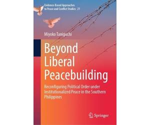 Beyond Liberal Peacebuilding: Reconfiguring Political Order under Institutionalized Peace in the Southern Philippines