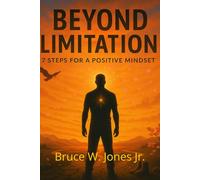 Beyond Limitation: 7 Steps for a Positive Mindset