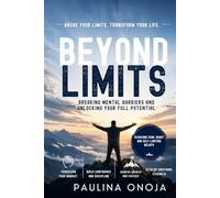 Beyond Limits: Breaking Mental Barriers and Unlocking Your Full Potential