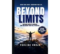 Beyond Limits: Breaking Mental Barriers and Unlocking Your Full Potential