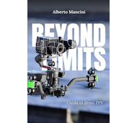 Beyond Limits: Guida completa ai droni FPV