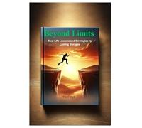 Beyond Limits: Real-Life Lessons and Strategies for Lasting Success