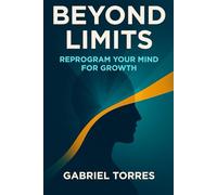 Beyond Limits: Reprogram Your Mind for Growth