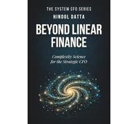 BEYOND LINEAR FINANCE: Complexity Science for the Strategic CFO