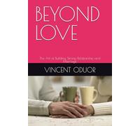 BEYOND LOVE: The Art of Building Strong Relationship and Marriage