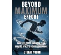 Beyond Maximum Effort: Why Less Force and More Flow Creates Athletic Peak Performance